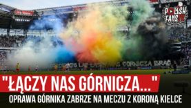 „ŁĄCZY NAS GÓRNICZA…” – oprawa Górnika Zabrze na meczu z Koroną Kielce (25.08.2019 r.)