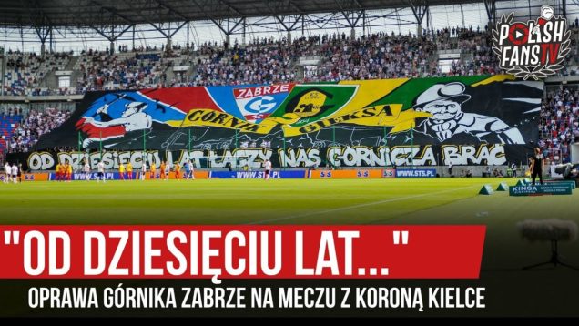 „OD DZIESIĘCIU LAT…” – oprawa Górnika Zabrze na meczu z Koroną Kielce (25.08.2019 r.)