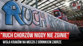 „RUCH CHORZÓW NIGDY NIE ZGINIE” – Wisła Kraków na meczu z Górnikiem Zabrze (05.08.2019 r.)