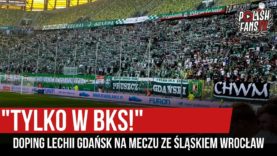„TYLKO W BKS!” – doping Lechii Gdańsk na meczu przyjaźni ze Śląskiem Wrocław (24.08.2019 r.)