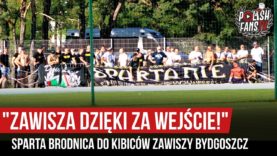 „ZAWISZA DZIĘKI ZA WEJŚCIE!” – Sparta Brodnica do kibiców Zawiszy Bydgoszcz [NAPISY] (24.08.2019 r.)