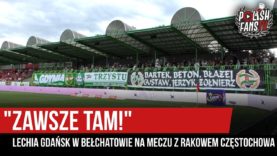 „ZAWSZE TAM!” – Lechia Gdańsk w Bełchatowie na meczu z Rakowem Częstochowa (18.08.2019 r.)