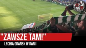 „ZAWSZE TAM!” – Lechia Gdańsk w Danii (01.08.2019 r.)