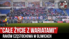 „CAŁE ŻYCIE Z WARIATAMI” – Raków Częstochowa w Gliwicach (20.09.2019 r.)