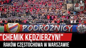 „CHEMIK KĘDZIERZYN!” – Raków Częstochowa w Warszawie (01.09.2019 r.)