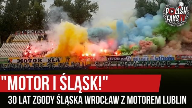 „MOTOR I ŚLĄSK!” – 30 lat zgody Śląska Wrocław z Motorem Lublin (07.09.2019 r.)