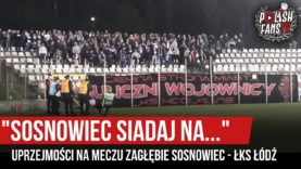 „SOSNOWIEC SIADAJ NA…” – uprzejmości na meczu Zagłębie Sosnowiec – ŁKS Łódź (26.09.2019 r.)