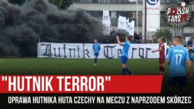 „HUTNIK TERROR” – oprawa Hutnika Huta Czechy na meczu z Naprzodem Skórzec