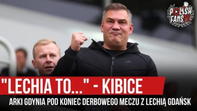 „LECHIA TO…” – kibice Arki Gdynia pod koniec derbowego meczu z Lechią Gdańsk (20.10.2019 r.)