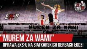 „MUREM ZA WAMI” – oprawa ŁKS-u na siatkarskich derbach Łodzi (23.10.2019 r.)