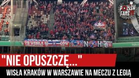 „NIE OPUSZCZĘ…” – Wisła Kraków w Warszawie na meczu z Legią (27.10.2019 r.)