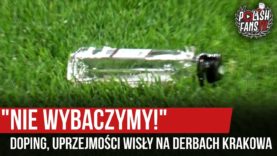 „NIE WYBACZYMY!” – doping, uprzejmości Wisły na derbach Krakowa (29.09.2019 r.)