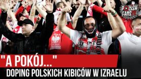 „A POKÓJ…” – doping polskich kibiców w Izraelu (16.11.2019 r.)