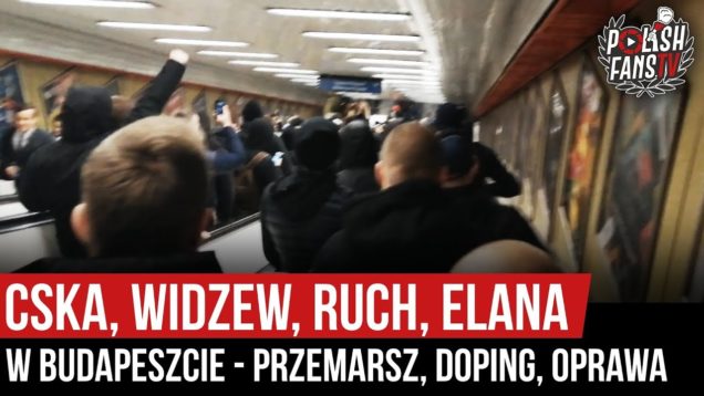 CSKA, Widzew, Ruch, Elana w Budapeszcie – przemarsz, doping, oprawa (07.11.2019 r.)