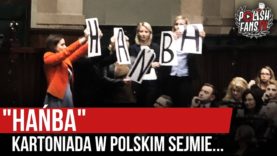 „HAŃBA” – kartoniada w polskim Sejmie… (21.11.2019 r.)
