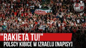 „RAKIETA TU!” – polscy kibice w Izraelu [NAPISY] (16.11.2019 r.)