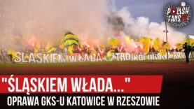 „ŚLĄSKIEM WŁADA…” – oprawa GKS-u Katowice w Rzeszowie (09.11.2019 r.)