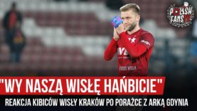 „WY NASZĄ WISŁĘ HAŃBICIE” – reakcja kibiców Wisły Kraków po porażce z Arką Gdynia (09.11.2019 r.)
