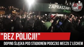 „BEZ POLICJI!” – doping Śląska pod stadionem podczas meczu z Lechem (14.12.2019 r.)
