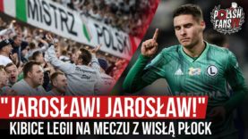 „JAROSŁAW! JAROSŁAW!” – kibice Legii na meczu z Wisłą Płock (14.12.2019 r.)