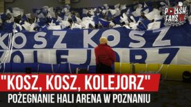„KOSZ, KOSZ, KOLEJORZ” – pożegnanie Hali Arena w Poznaniu (20.12.2019 r.)