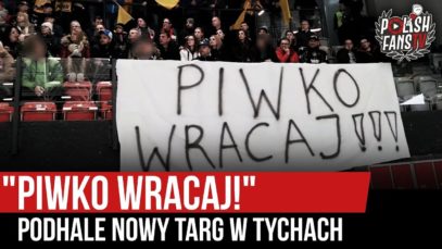 „PIWKO WRACAJ!” – Podhale Nowy Targ w Tychach (27.12.2019 r.)