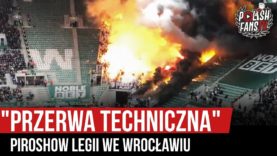 „PRZERWA TECHNICZNA” – piroshow Legii we Wrocławiu (08.12.2019 r.)