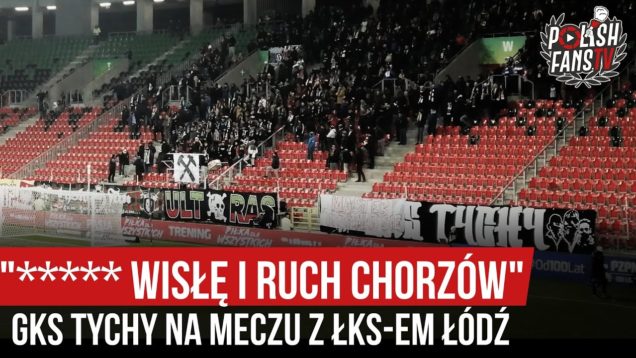 „***** WISŁĘ I RUCH CHORZÓW” – GKS Tychy na meczu z ŁKS-em Łódź (04.12.2019 r.)