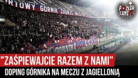 „ZAŚPIEWAJCIE RAZEM Z NAMI” – doping Górnika na meczu z Jagiellonią (21.12.2019 r.)