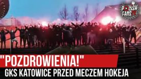 „POZDROWIENIA!” – GKS Katowice przed meczem hokeja (12.01.2020 r.)