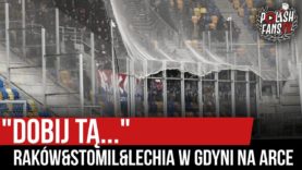 „DOBIJ TĄ” – Raków&Stomil&Lechia w Gdyni na Arce (22.02.2020 r.)