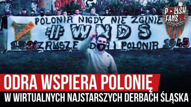 Odra wspiera Polonię w Wirtualnych Najstarszych Derbach Śląska (21.05.2020 r.)