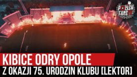 Kibice Odry Opole z okazji 75. urodzin klubu [LEKTOR] (16.06.2020 r.)