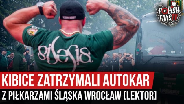 Kibice zatrzymali autokar z piłkarzami Śląska Wrocław [LEKTOR] (20.06.2020 r.)