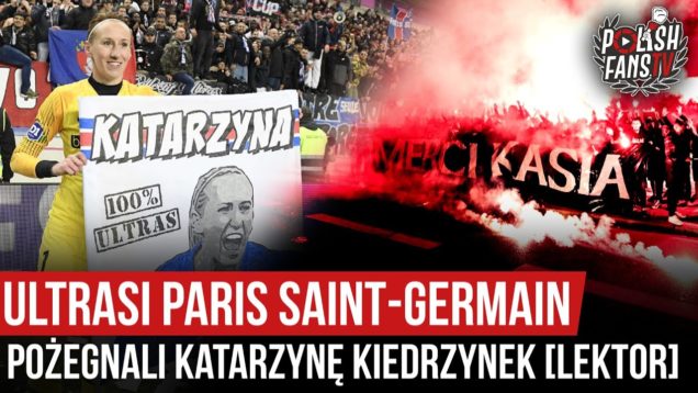 Ultrasi Paris Saint-Germain pożegnali Katarzynę Kiedrzynek [LEKTOR] (15.06.2020 r.)