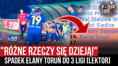 „RÓŻNE RZECZY SIĘ DZIEJĄ!” – spadek Elany Toruń do 3 ligi [LEKTOR] (19.07.2020 r.)