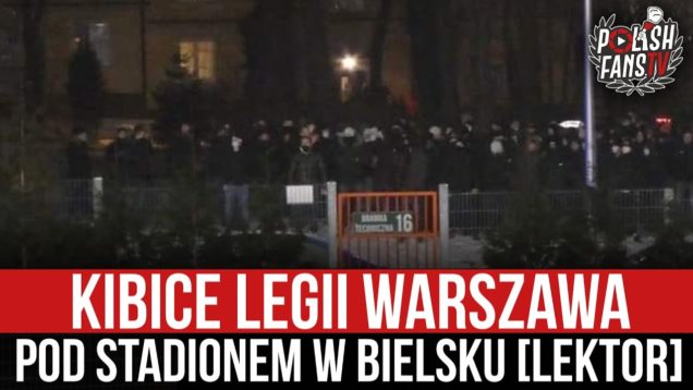 Kibice Legii Warszawa pod stadionem w Bielsku [LEKTOR] (31.01.2021 r.)