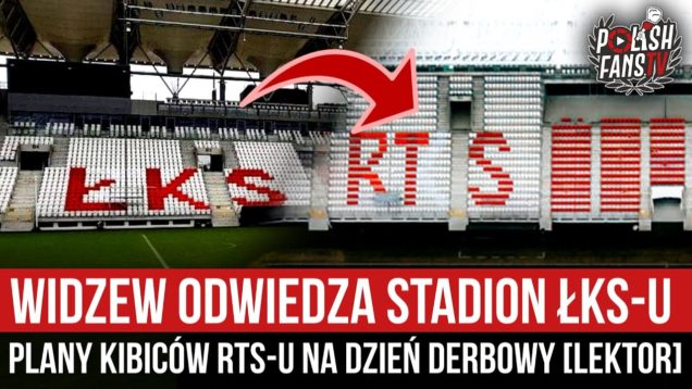 Widzew odwiedza stadion ŁKS-u – plany kibiców RTS-u na dzień derbowy [LEKTOR] (05.03.2021 r.)