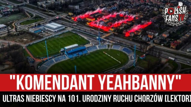 „KOMENDANT YEAHBANNY” – Ultras Niebiescy na 101. urodziny Ruchu Chorzów [LEKTOR] (20.04.2021 r.)