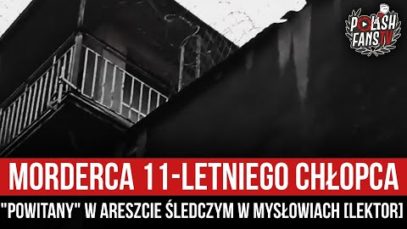 Morderca 11-letniego chłopca „powitany” w Areszcie Śledczym w Mysłowicach [LEKTOR] (26.05.2021 r.)