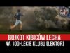 Bojkot kibiców Lecha na 100-lecie klubu [LEKTOR] (21.07.2021 r.)