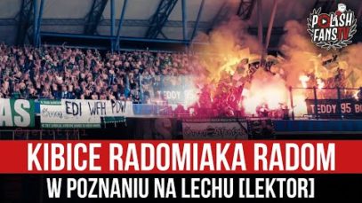 Kibice Radomiaka Radom w Poznaniu na Lechu [LEKTOR] (23.07.2021 r.)