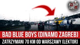 Bad Blue Boys (Dinamo Zagreb) zatrzymani 70 km od Warszawy [LEKTOR] (10.08.2021 r.)