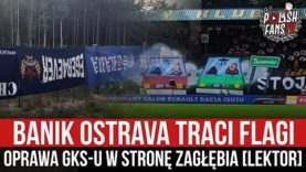 Banik Ostrava traci flagi – oprawa GKS-u w stronę Zagłębia [LEKTOR] (22.08.2021 r.)