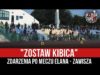 „ZOSTAW KIBICA” – zdarzenia po meczu Elana – Zawisza (12.09.2021 r.)