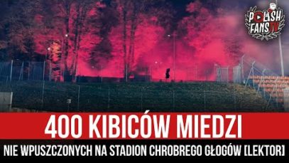 400 kibiców Miedzi nie wpuszczonych na stadion Chrobrego Głogów [LEKTOR] (22.10.2021)