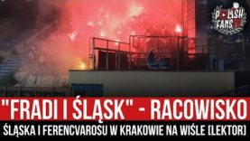 „FRADI I ŚLĄSK” – racowisko Śląska i Ferencvarosu w Krakowie na Wiśle [LEKTOR] (23.10.2021)