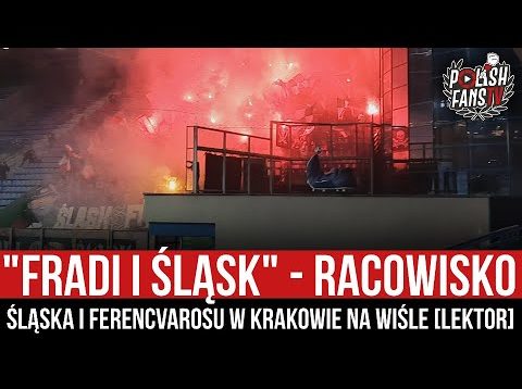 „FRADI I ŚLĄSK” – racowisko Śląska i Ferencvarosu w Krakowie na Wiśle [LEKTOR] (23.10.2021)
