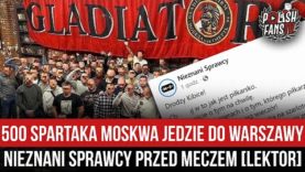 500 Spartaka Moskwa jedzie do Warszawy – Nieznani Sprawcy przed meczem [LEKTOR] (09.12.2021 r.)