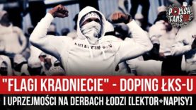 „FLAGI KRADNIECIE” – doping ŁKS-u i uprzejmości na Derbach Łodzi [LEKTOR+NAPISY] (24.10.2021 r.)